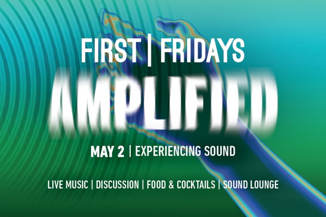 First Fridays Amplified May 2 Experiencing Sound in white text over an aqua, green, blue background of wavy stripes with a hand